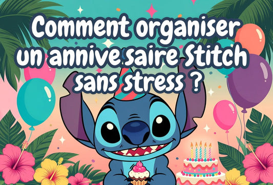 Comment organiser un anniversaire Stitch sans stress ? Le guide complet